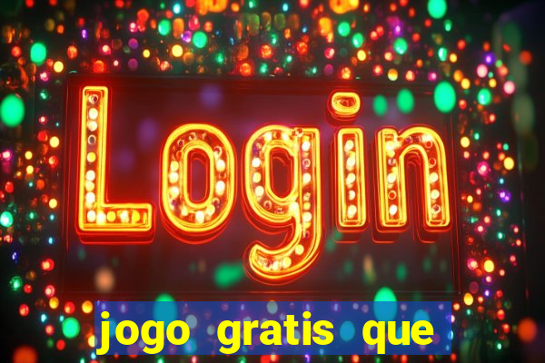 jogo gratis que ganha dinheiro